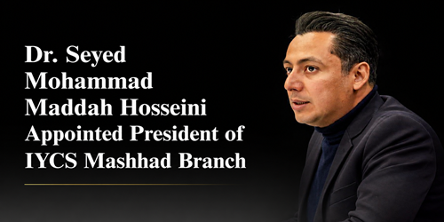 Dr. Seyed Mohammad Maddah Hosseini Appointed President of IYCS Mashhad Branch